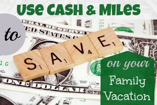 Using Cash & Miles as a way to save money on your family vacation